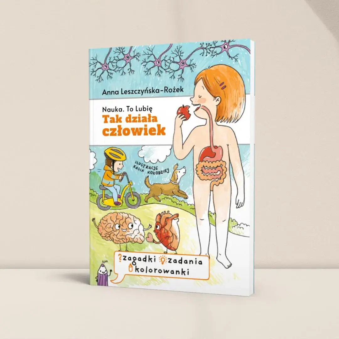 Tak działa człowiek | zeszyt zabaw |  Anna Leszczyńska-Rożek